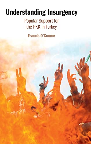 Understanding Insurgency Popular Support For The Pkk In Turkey Francis Oconnor