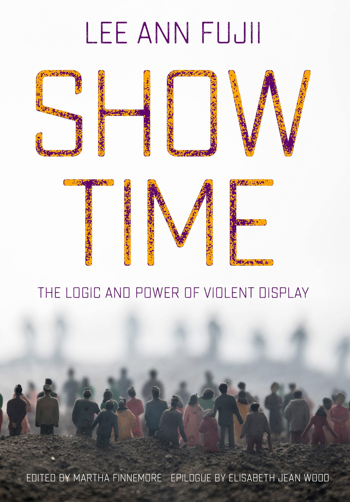 Show Time The Logic And Power Of Violent Display Lee Ann Fujii