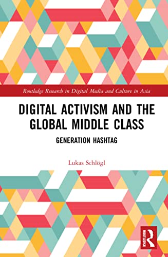 Digital Activism And The Global Middle Class Generation Hashtag Lukas Schlogl