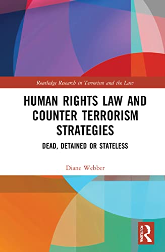 Human Rights Law And Counter Terrorism Strategies Dead Detained Or Stateless Diane Webber