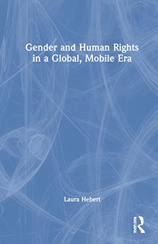 Gender And Human Rights In A Global Mobile Era Laura A Hebert
