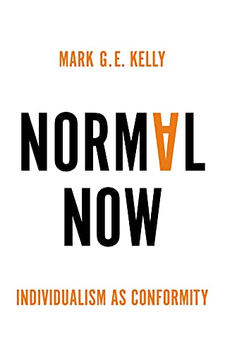 Normal Now Individualism As Conformity 1st Edition Mark G E Kelly