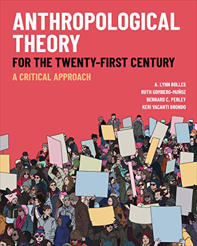 Anthropological Theory For The Twentyfirst Century A Critical Approach A Lynn Bolles