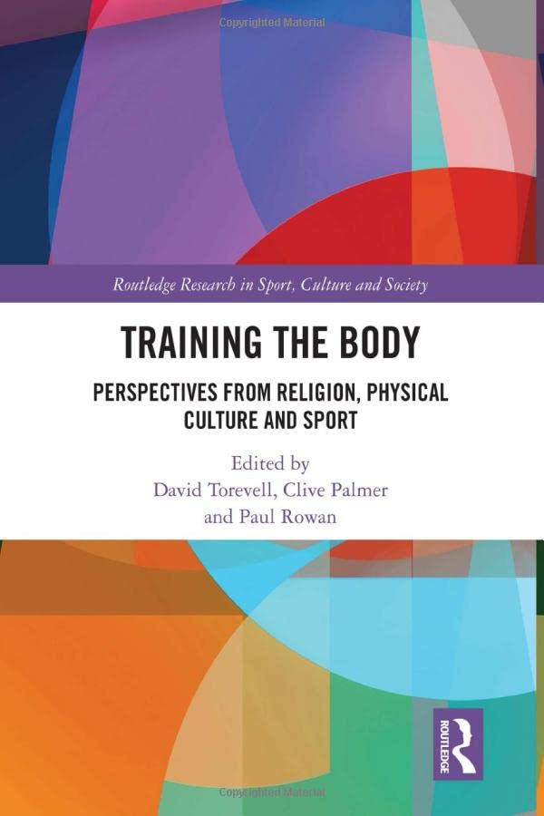 Training The Body Perspectives From Religion Physical Culture And Sport David Torevell Editor