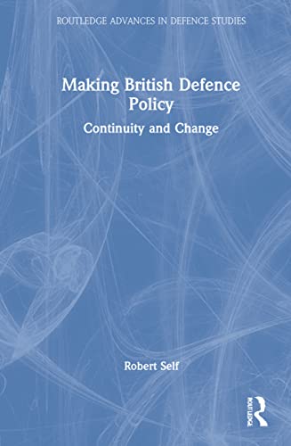 Making British Defence Policy Continuity And Change Robert Self