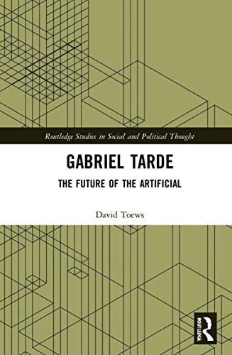 Gabriel Tarde The Future Of The Artificial David Toews