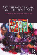 Art Therapy Trauma And Neuroscience Theoretical And Practical Perspectives 1st Edition Juliet L King