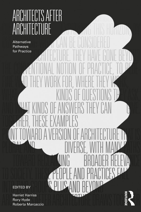 Architects After Architecture Alternative Pathways For Practice Arriet Harriss