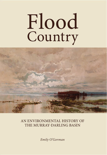 Flood Country An Environmental History Of The Murraydarling Basin Emily Ogorman