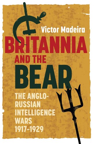 Britannia And The Bear The Anglorussian Intelligence Wars 19171929 Victor Mendanha