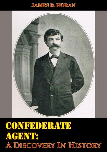 Confederate Agent A Discovery In History James D Horan