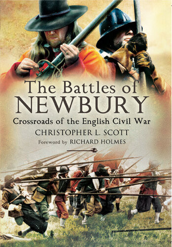 The Battles Of Newbury Crossroads Of The English Civil War Christopher L Scott