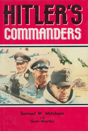 Hitlers Commanders Samuel W Mitcham Gene Mueller