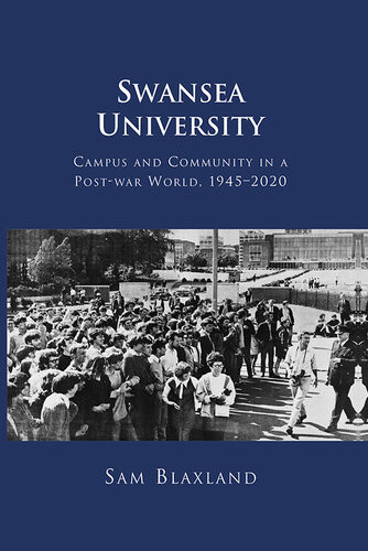 Swansea University Campus And Community In A Postwar World19452020 Sam Blaxland