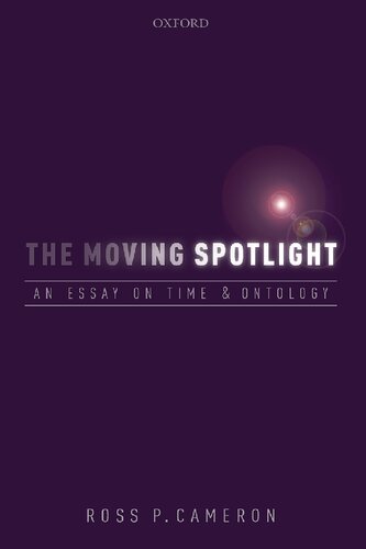 The Moving Spotlight An Essay On Time And Ontology Ross P Cameron