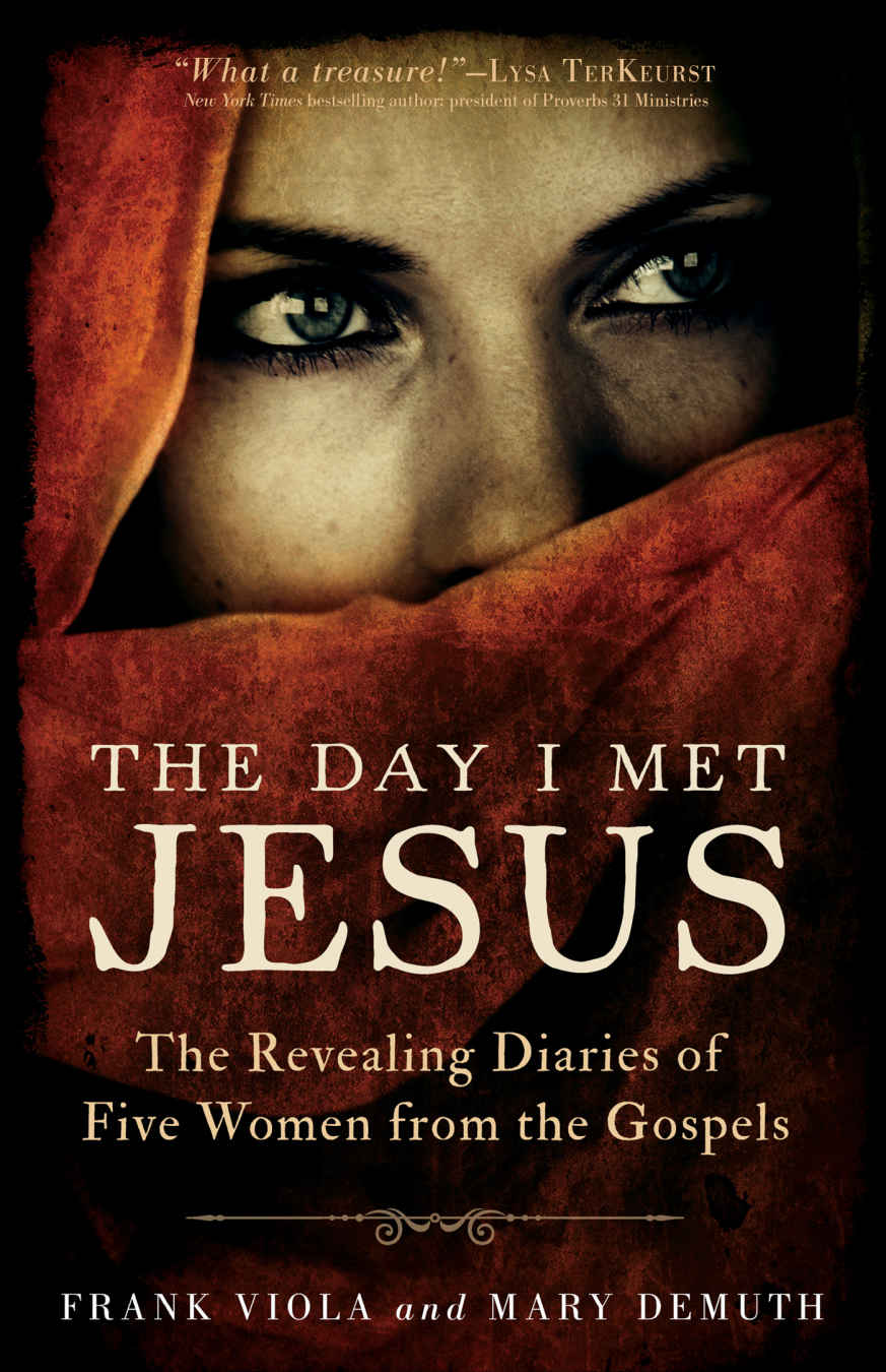 The Day I Met Jesus The Revealing Diaries Of Five Women From The Gospels Frank Viola Mary Demuth