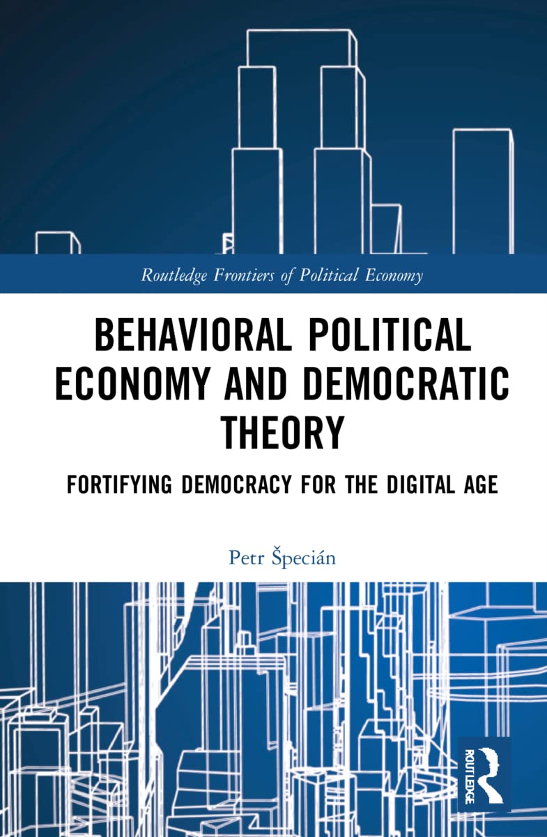 Behavioral Political Economy And Democratic Theory Fortifying Democracy For The Digital Age 1st Edition Petr Pecin