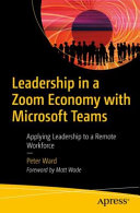 Leadership In A Zoom Economy With Microsoft Teams Applying Leadership To A Remote Workforce 1st Edition Peter Ward