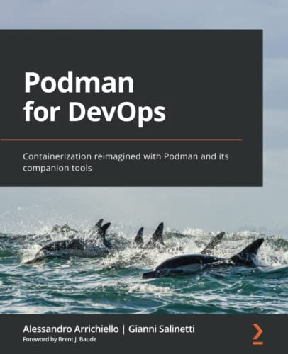 Podman For Devops Containerization Reimagined With Podman And Its Companion Tools Alessandro Arrichiello
