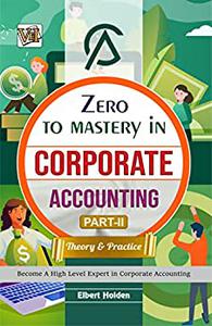 Zero To Mastery In Corporate Accounting Part2 Theory Practice Elbert Holden
