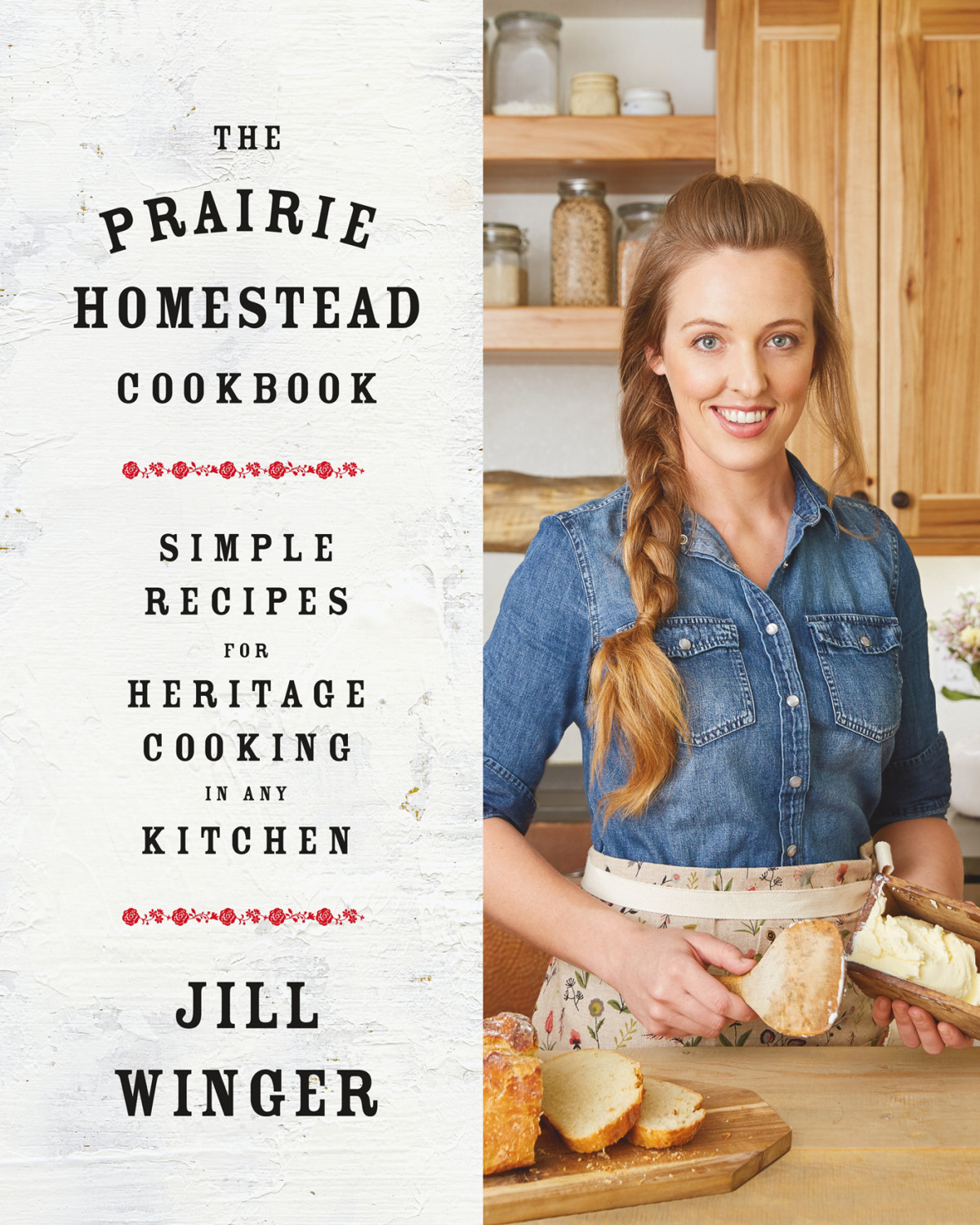 The Prairie Homestead Cookbook Simple Recipes For Heritage Cooking In Any Kitchen Jill Winger