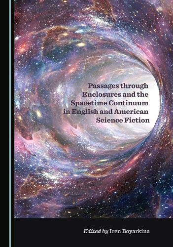 Passages Through Enclosures And The Spacetime Continuum In English And American Science Fiction 1st Edition Iren Boyarkina