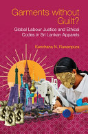 Garments Without Guilt Global Labour Justice And Ethical Codes In Sri Lankan Apparels Kanchana Ruwanpura