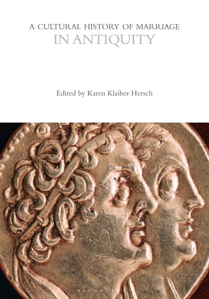 A Cultural History Of Marriage In Antiquity 1st Edition Karen K Hersch