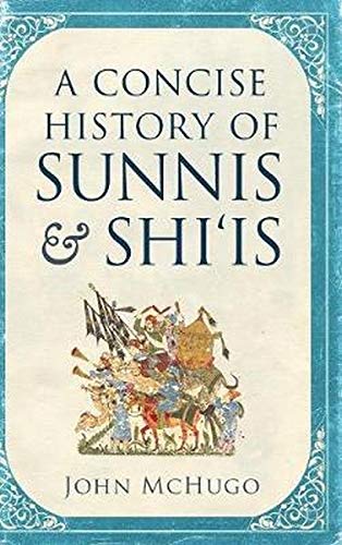 A Concise History Of Sunnis And Shiis John Mchugo
