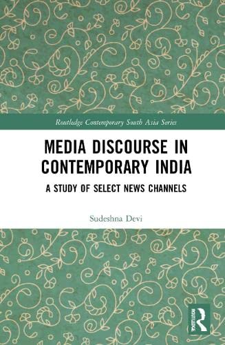 Media Discourse In Contemporary India A Study Of Television News 1st Edition Sudeshna Devi
