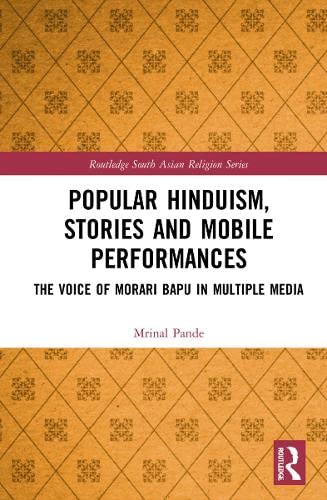 Popular Hinduism Stories And Mobile Performances The Voice Of Morari Bapu In Multiple Media 1st Edition Mrinal Pande