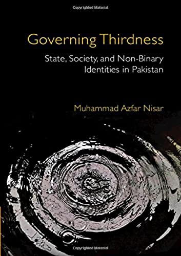 Governing Thirdness State Society And Nonbinary Identities In Pakistan Muhammad Azfar Nisar