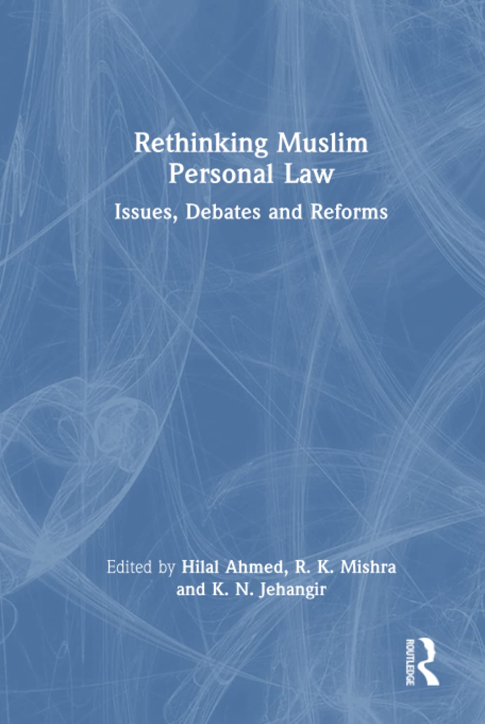 Rethinking Muslim Personal Law Issues Debates And Reforms 1st Edition Hilal Ahmed Editor