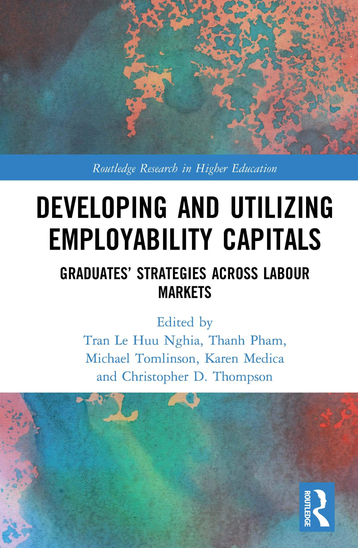 Developing And Utilizing Employability Capitals Graduates Strategies Across Labour Markets 1st Edition Tran Le Huu Nghia