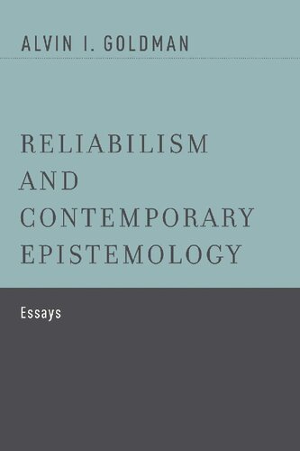Reliabilism And Contemporary Epistemology Essays 1st Edition Alvin I Goldman