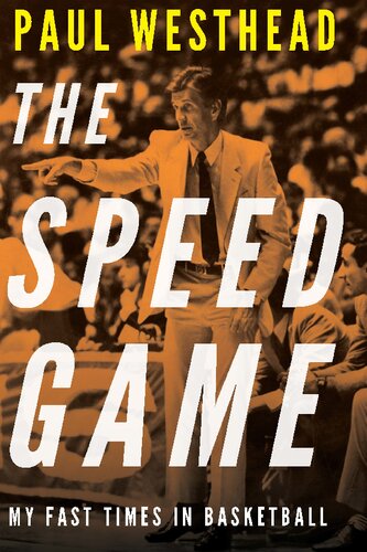 The Speed Game My Fast Times In Basketball Paul Westhead