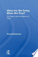 What Are We Doing When We Pray On Prayer And The Nature Of Faith Vincent Brmmer
