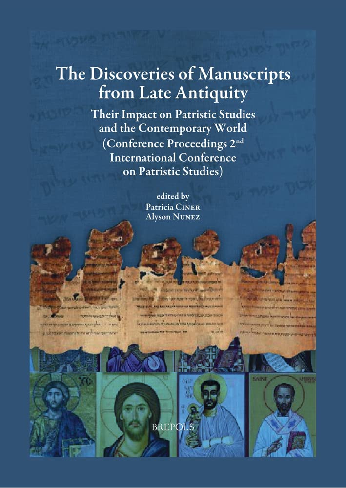 The Discoveries Of Manuscripts From Late Antiquity Their Impact On Patristic Studies And The Contemporary World Conference Proceedings 2nd International Conference On Patristic Studies Bilingual Patricia Ciner Editor