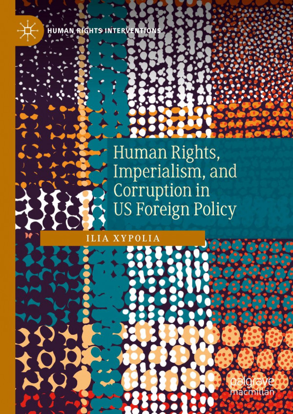 Human Rights Imperialism And Corruption In Us Foreign Policy Ilia Xypolia