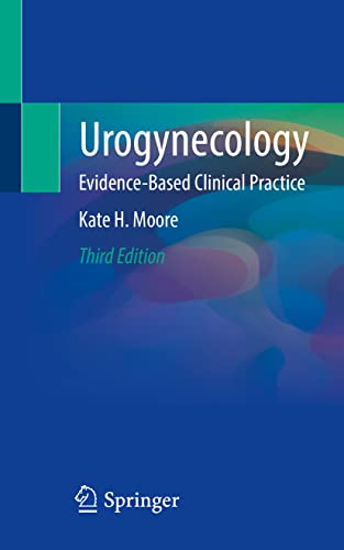 Urogynecology Evidencebased Clinical Practice 3rd Edition 3rd Edition Kate H Moore
