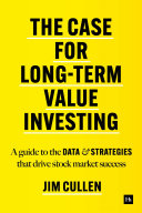 The Case For Longterm Value Investing A Guide To The Data And Strategies That Drive Stock Market Success Jim Cullen