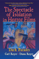 The Spectacle Of Isolation In Horror Films Dark Parades Carl Royer