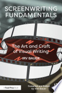 Screenwriting Fundamentals The Art And Craft Of Visual Writing Irv Bauer