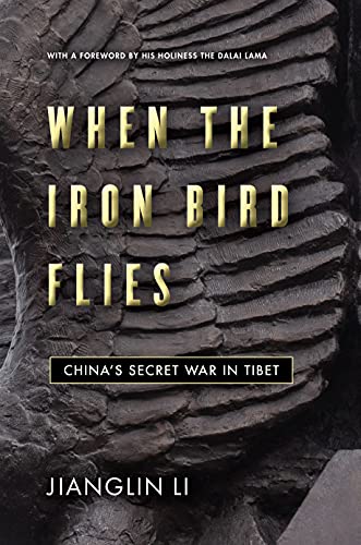 When The Iron Bird Flies Chinas Secret War In Tibet 1st Edition Jianglin Li