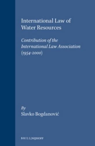International Law Of Water Resources Contribution Of The International Law Association 19542000 Slavko Bogdanovic