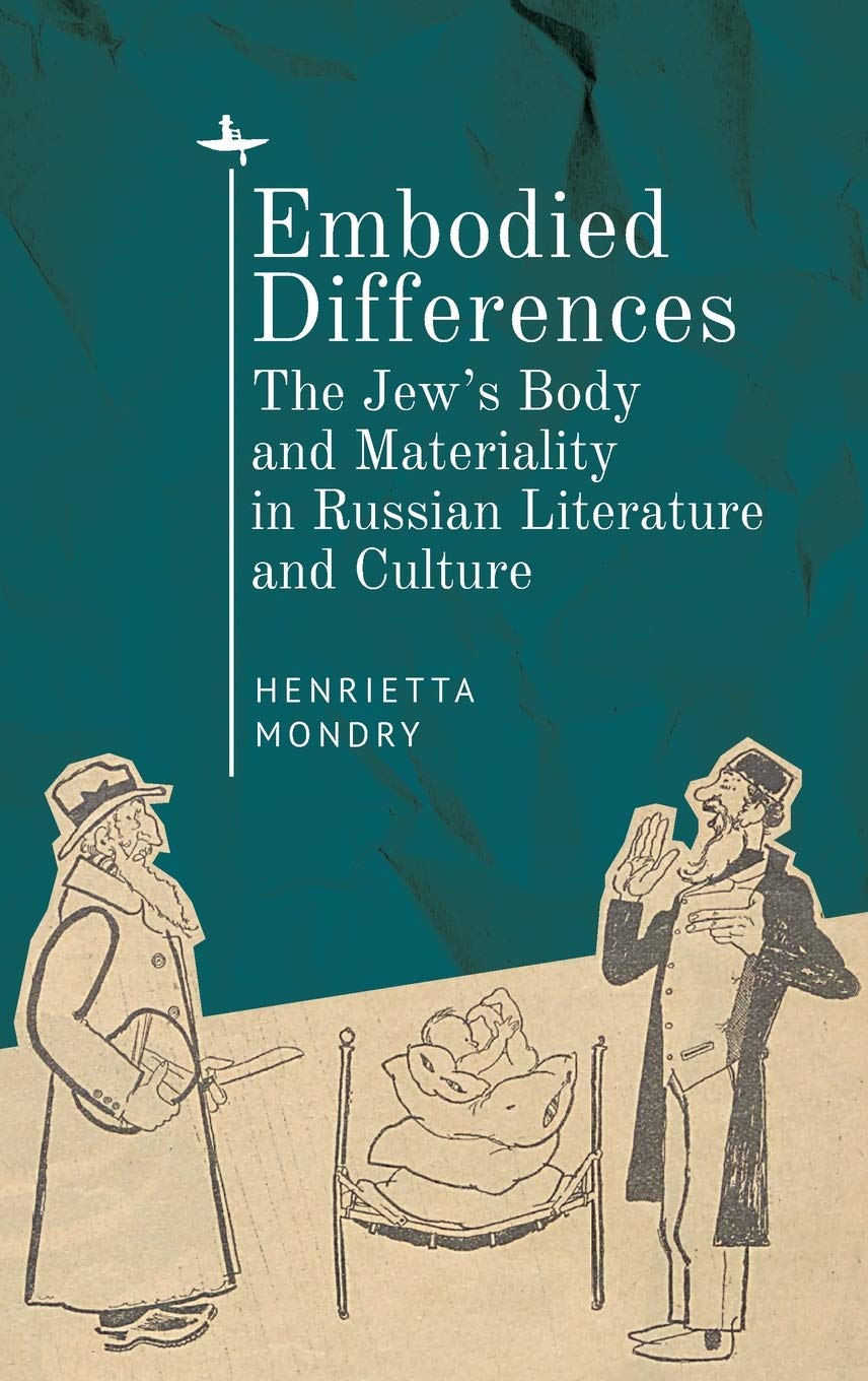 Embodied Differences The Jews Body And Materiality In Russian Literature And Culture Illustrated Henrietta Mondry