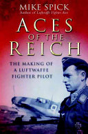 Aces Of The Reich The Making Of A Luftwaffe Pilot Mike Spick