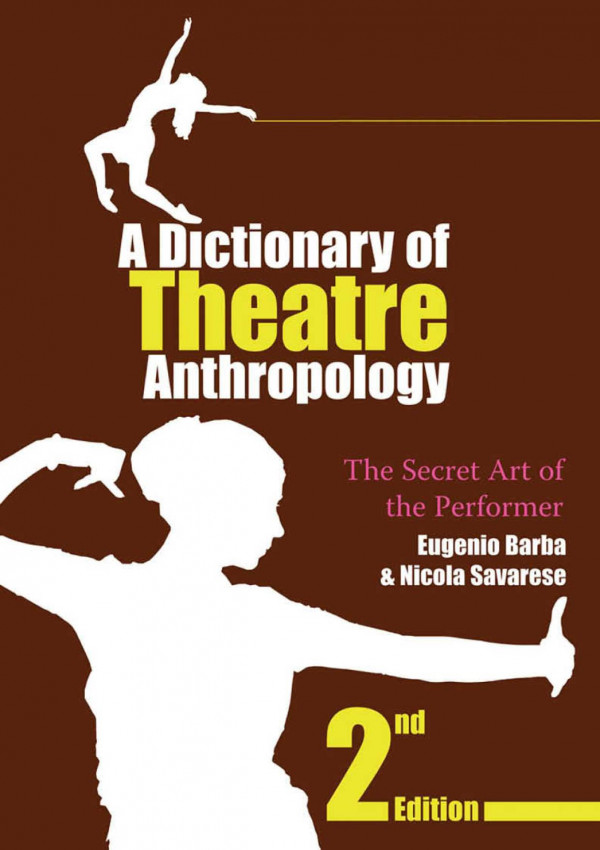A Dictionary Of Theatre Anthropology The Secret Art Of The Performer 2nd Edition Eugenio Barba