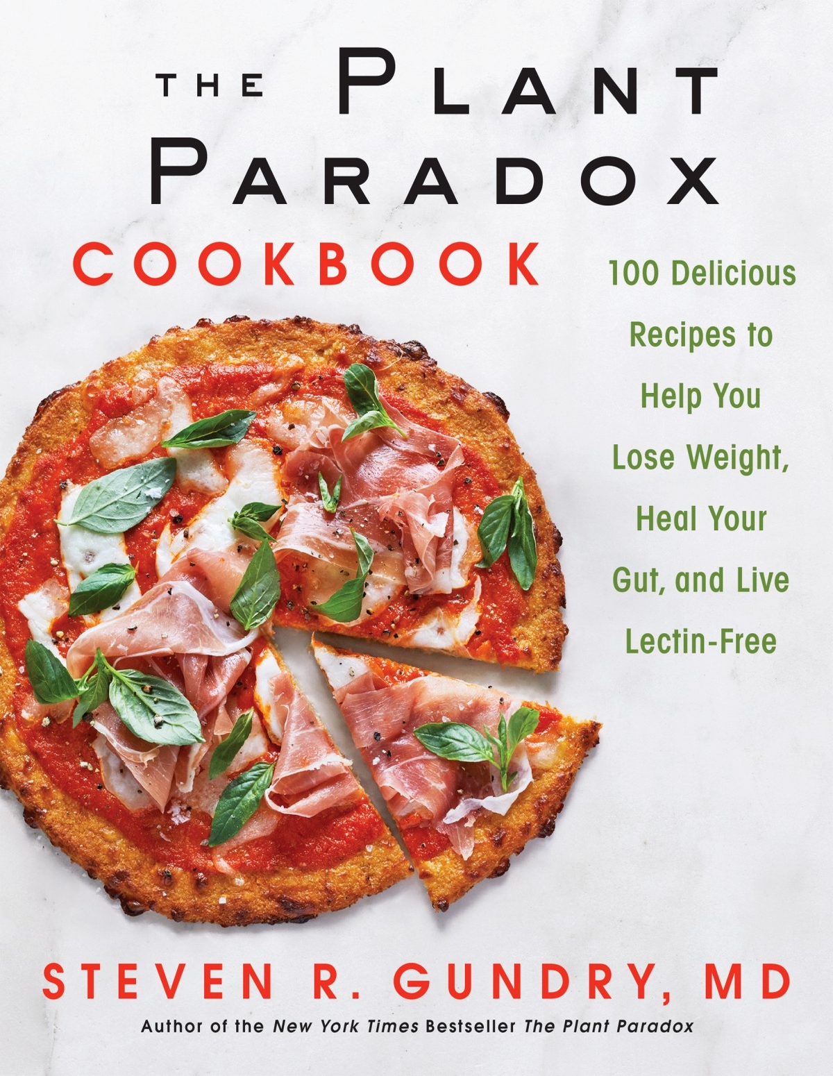 The Plant Paradox Cookbook 100 Delicious Recipes To Help You Lose Weight Heal Your Gut And Live Lectinfree Steven R Gundry