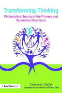 Transforming Thinking Philosophical Inquiry In The Primary And Secondary Classroom Catherine Mccall